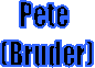 Pete (Bruder)