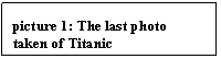 Text Box: picture 18: The last photo taken of Titanic