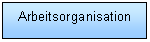 Text Box: Arbeitsorganisation