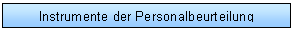 Text Box: Instrumente der Personalbeurteilung
